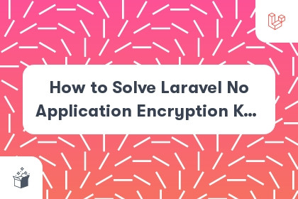 How to Solve Laravel No Application Encryption Key Has Been Specified cover