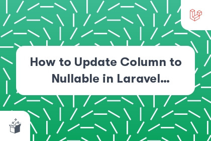 How to Update Column to Nullable in Laravel Migration cover