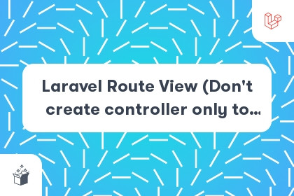 Laravel Route View (Don't create controller only to return view) cover