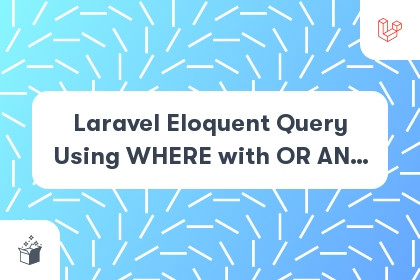 Laravel Eloquent Query Using WHERE with OR AND OR? cover