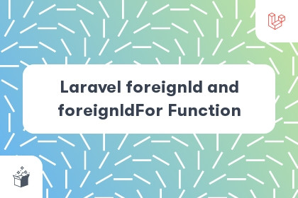 Laravel foreignId and foreignIdFor Function cover