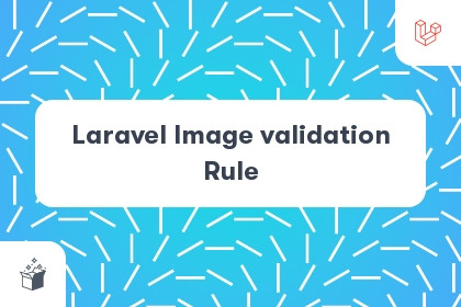 Laravel Image validation Rule cover