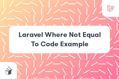 Laravel Where Not Equal To Code Example cover