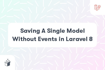 Saving A Single Model Without Events in Laravel 8 cover