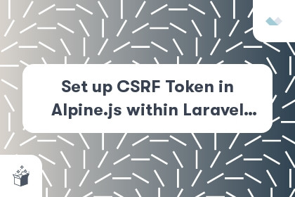 Set up CSRF Token in Alpine.js within Laravel Application cover
