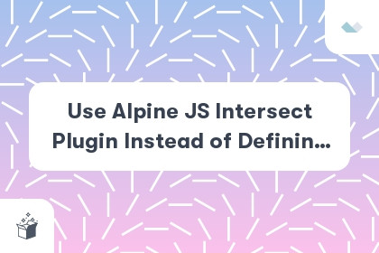 Use Alpine JS Intersect Plugin Instead of Defining Intersection Observable cover