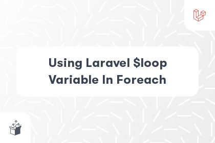 Using Laravel $loop Variable In Foreach cover