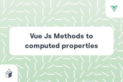 Vue Js Methods to computed properties cover